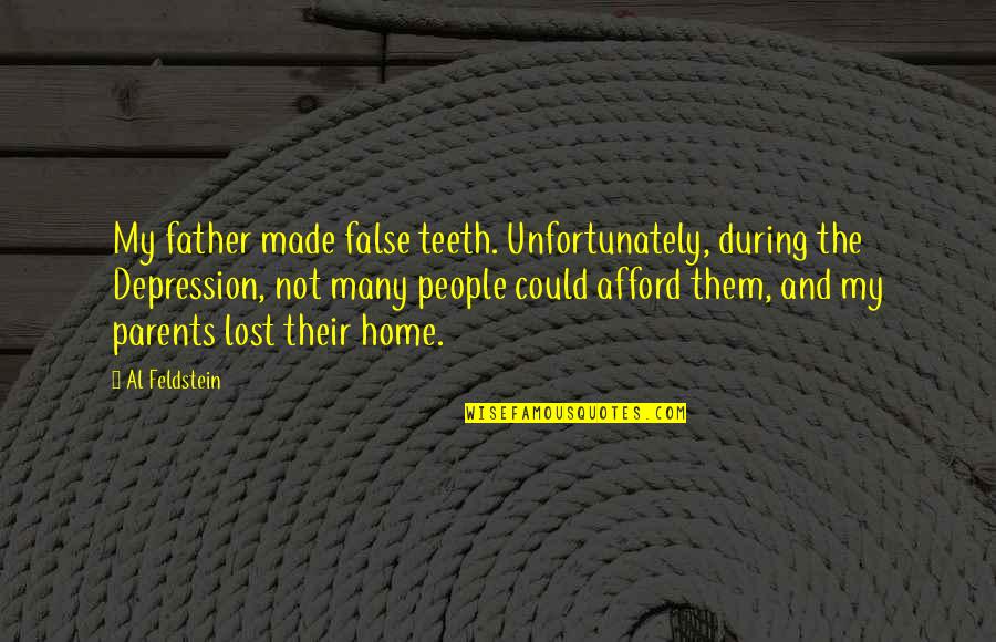Vinos Tintos Quotes By Al Feldstein: My father made false teeth. Unfortunately, during the
