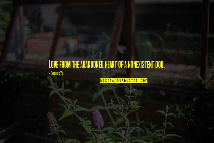 Vins Love Quotes By Charles Yu: Love from the abandoned heart of a nonexistent