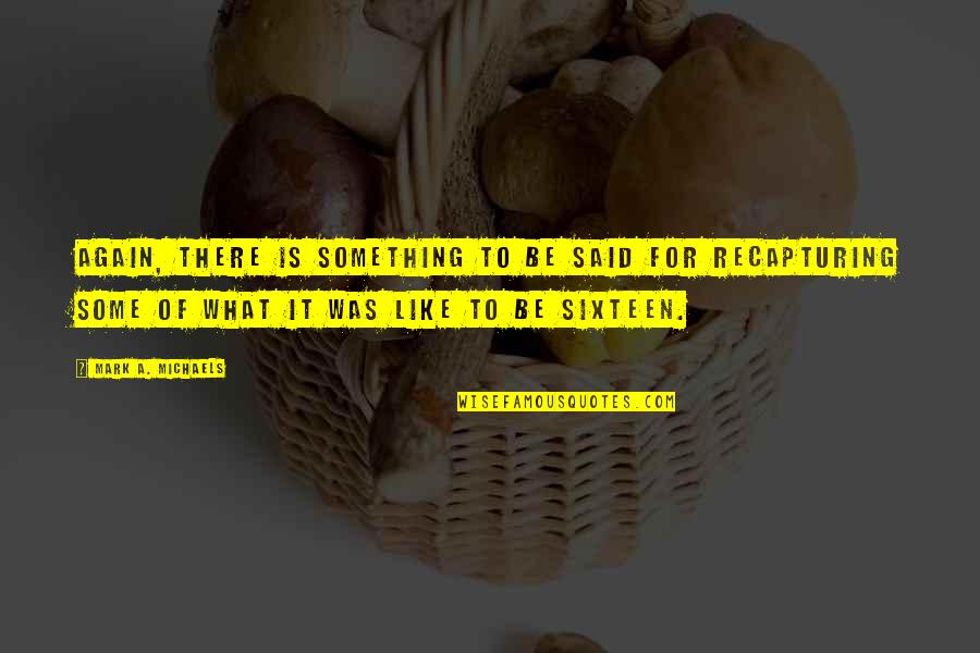 Vinsearchusacom Quotes By Mark A. Michaels: Again, there is something to be said for Vinsearchusacom Quotes By Mark A. Michaels: Again, there is something to be said for