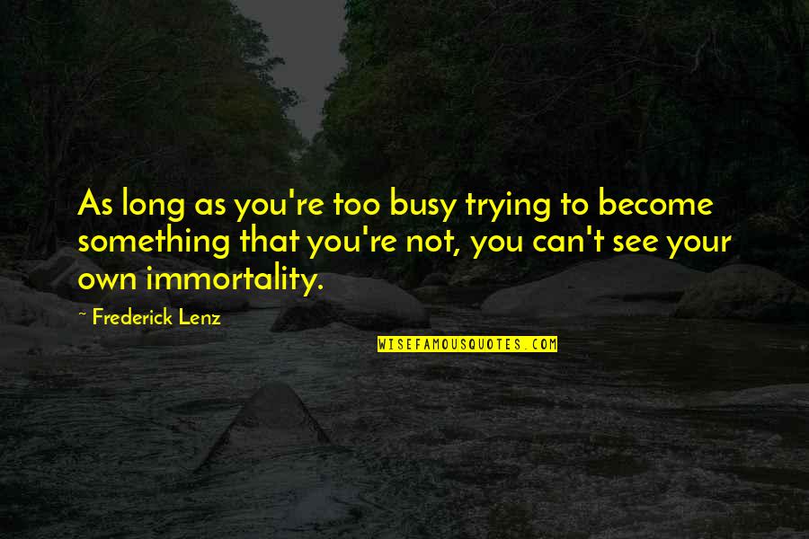 Vinski Appliances Quotes By Frederick Lenz: As long as you're too busy trying to Vinski Appliances Quotes By Frederick Lenz: As long as you're too busy trying to