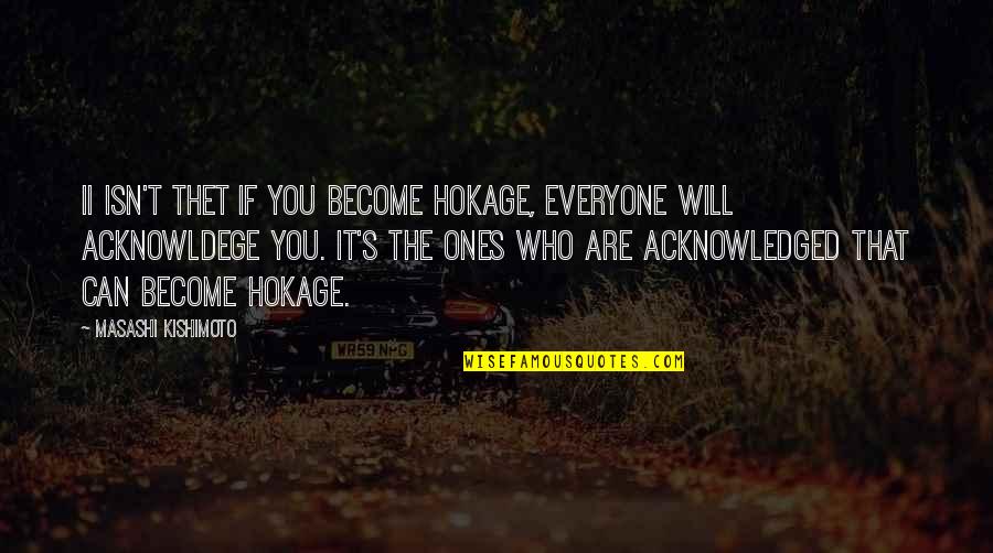 Vinski Hladnjak Quotes By Masashi Kishimoto: Ii isn't thet if you become Hokage, everyone Vinski Hladnjak Quotes By Masashi Kishimoto: Ii isn't thet if you become Hokage, everyone