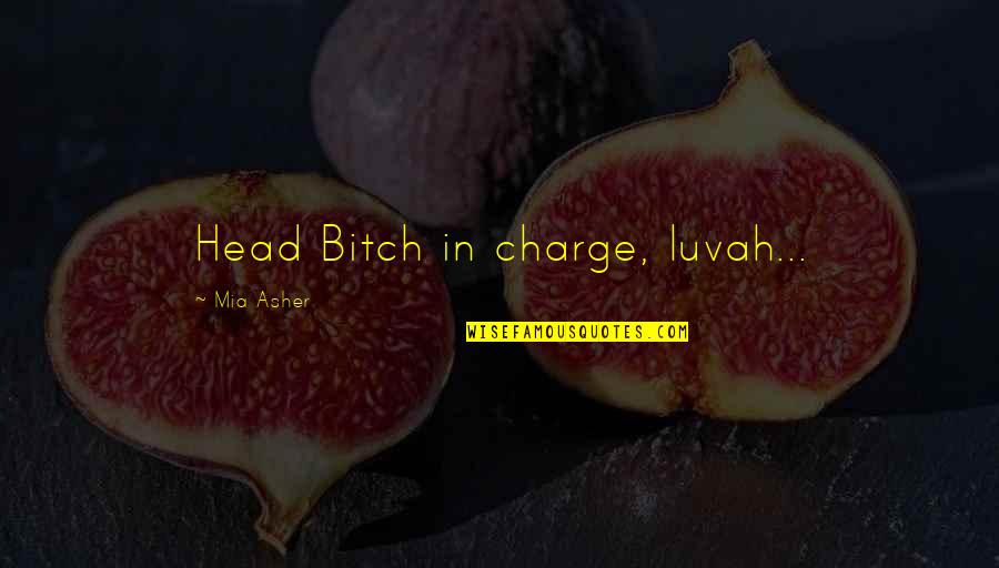 Vinski Hladnjak Quotes By Mia Asher: Head Bitch in charge, luvah... Vinski Hladnjak Quotes By Mia Asher: Head Bitch in charge, luvah...