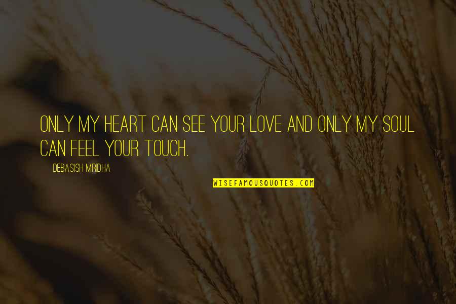 Vinston Cercil Quotes By Debasish Mridha: Only my heart can see your love and