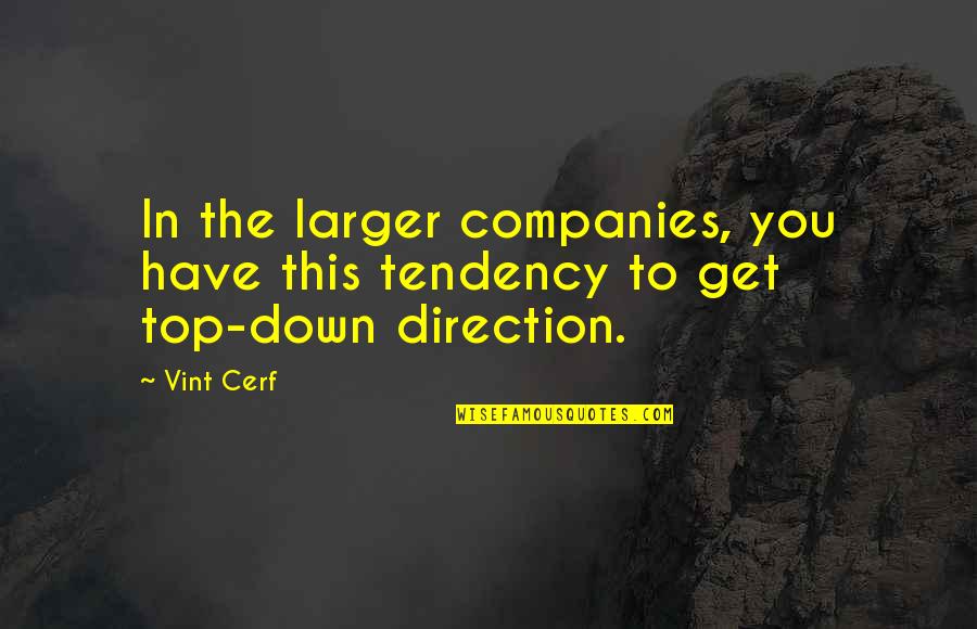 Vint Cerf Quotes By Vint Cerf: In the larger companies, you have this tendency