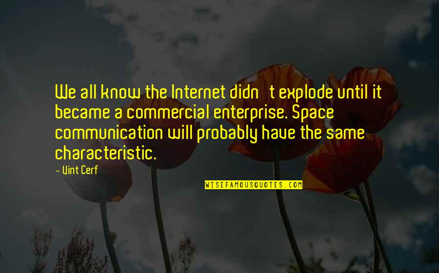 Vint Cerf Quotes By Vint Cerf: We all know the Internet didn't explode until