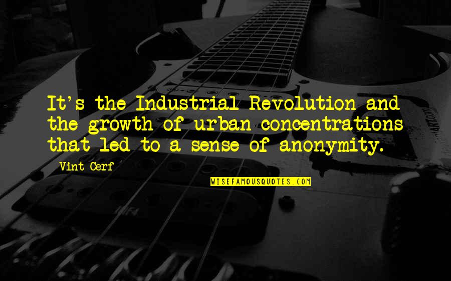 Vint Cerf Quotes By Vint Cerf: It's the Industrial Revolution and the growth of