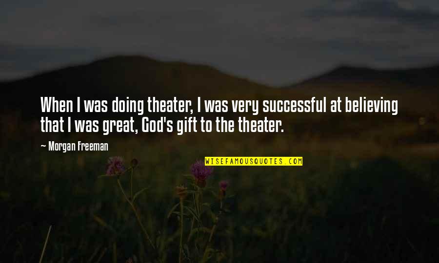 Vintage Handwriting Quotes By Morgan Freeman: When I was doing theater, I was very