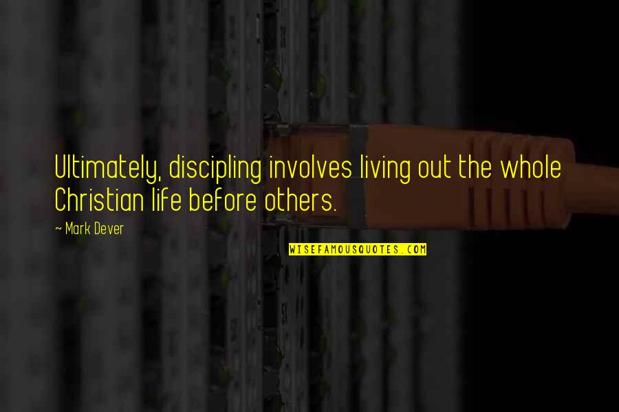 Vintage Journal Quotes By Mark Dever: Ultimately, discipling involves living out the whole Christian