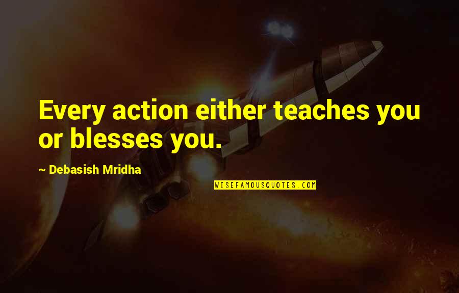 Vintage Nana Quotes By Debasish Mridha: Every action either teaches you or blesses you.