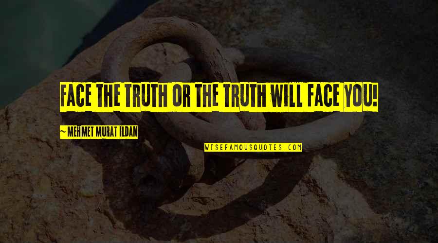 Vintage Photos Quotes By Mehmet Murat Ildan: Face the truth or the truth will face