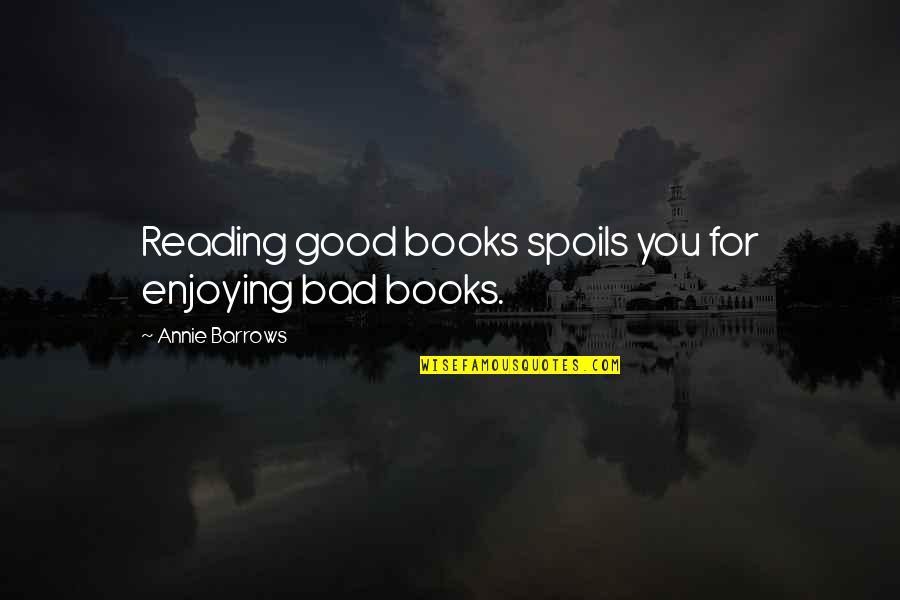 Vintage Style Disney Quotes By Annie Barrows: Reading good books spoils you for enjoying bad Vintage Style Disney Quotes By Annie Barrows: Reading good books spoils you for enjoying bad