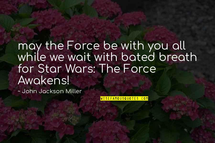 Vinterhage Quotes By John Jackson Miller: may the Force be with you all while