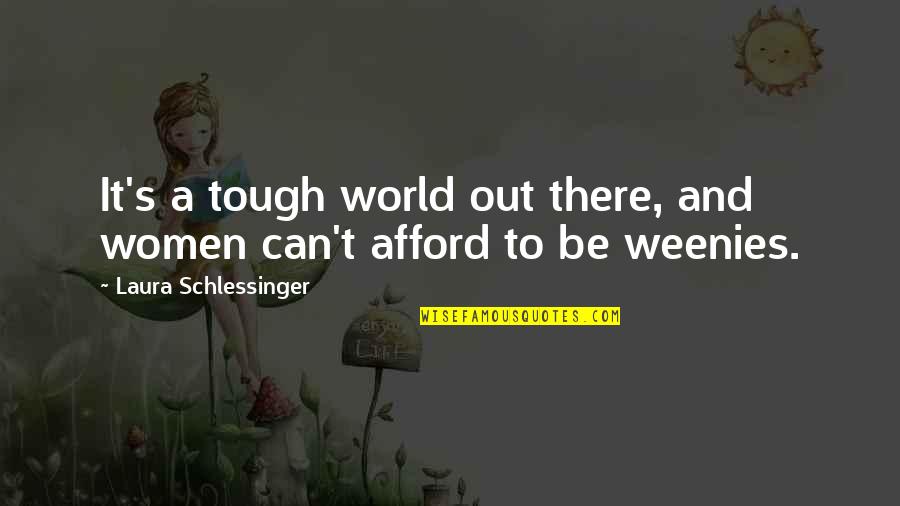 Vinterhage Quotes By Laura Schlessinger: It's a tough world out there, and women