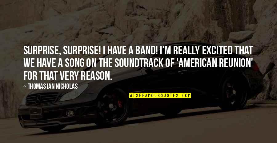 Vinteuil Composer Quotes By Thomas Ian Nicholas: Surprise, surprise! I have a band! I'm really Vinteuil Composer Quotes By Thomas Ian Nicholas: Surprise, surprise! I have a band! I'm really