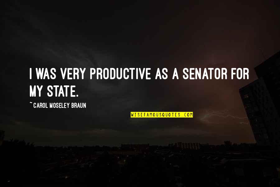 Vintila Corbul Quotes By Carol Moseley Braun: I was very productive as a senator for Vintila Corbul Quotes By Carol Moseley Braun: I was very productive as a senator for