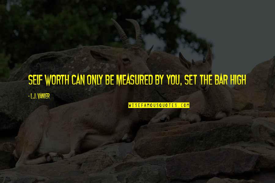 Vintila Marius Quotes By L.J. Vanier: Self worth can only be measured by you, Vintila Marius Quotes By L.J. Vanier: Self worth can only be measured by you,