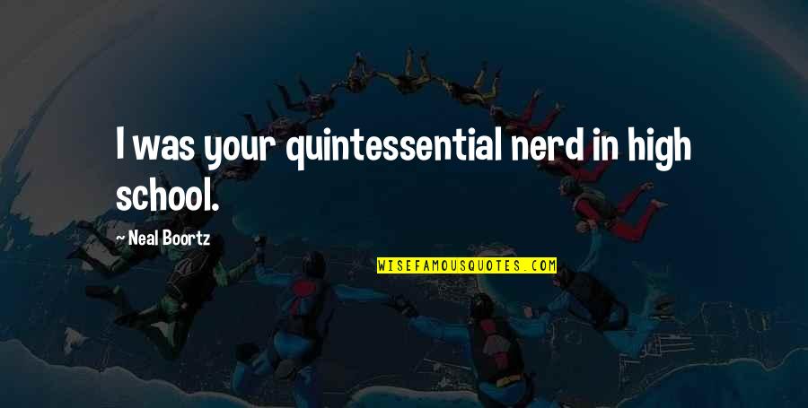 Vintila Marius Quotes By Neal Boortz: I was your quintessential nerd in high school. Vintila Marius Quotes By Neal Boortz: I was your quintessential nerd in high school.