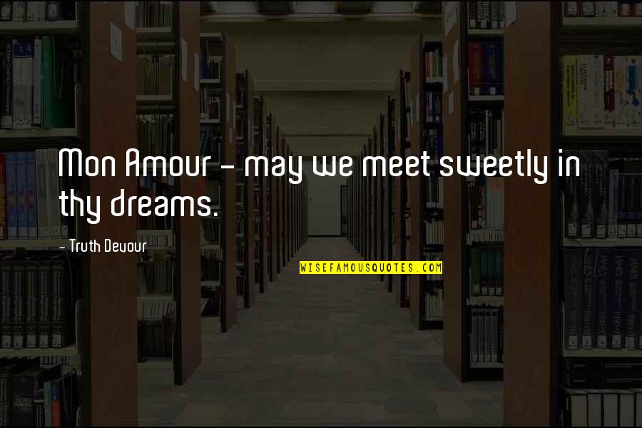 Vintimilla Hats Quotes By Truth Devour: Mon Amour - may we meet sweetly in Vintimilla Hats Quotes By Truth Devour: Mon Amour - may we meet sweetly in