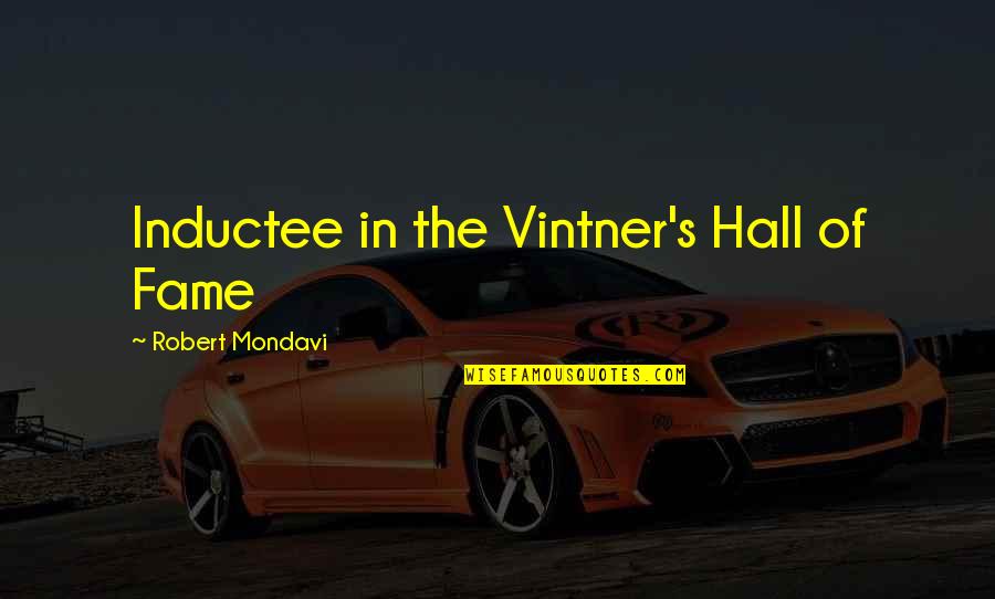 Vintner's Quotes By Robert Mondavi: Inductee in the Vintner's Hall of Fame