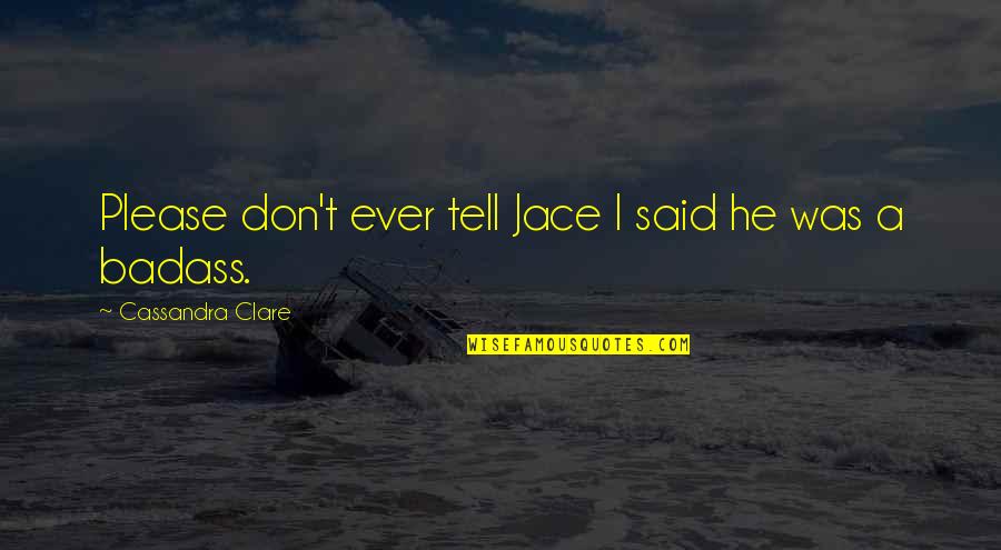 Vintners Reserve Quotes By Cassandra Clare: Please don't ever tell Jace I said he
