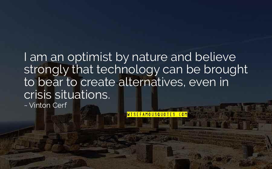 Vinton Quotes By Vinton Cerf: I am an optimist by nature and believe
