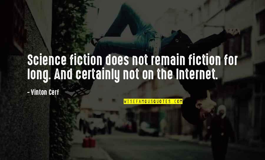 Vinton's Quotes By Vinton Cerf: Science fiction does not remain fiction for long.