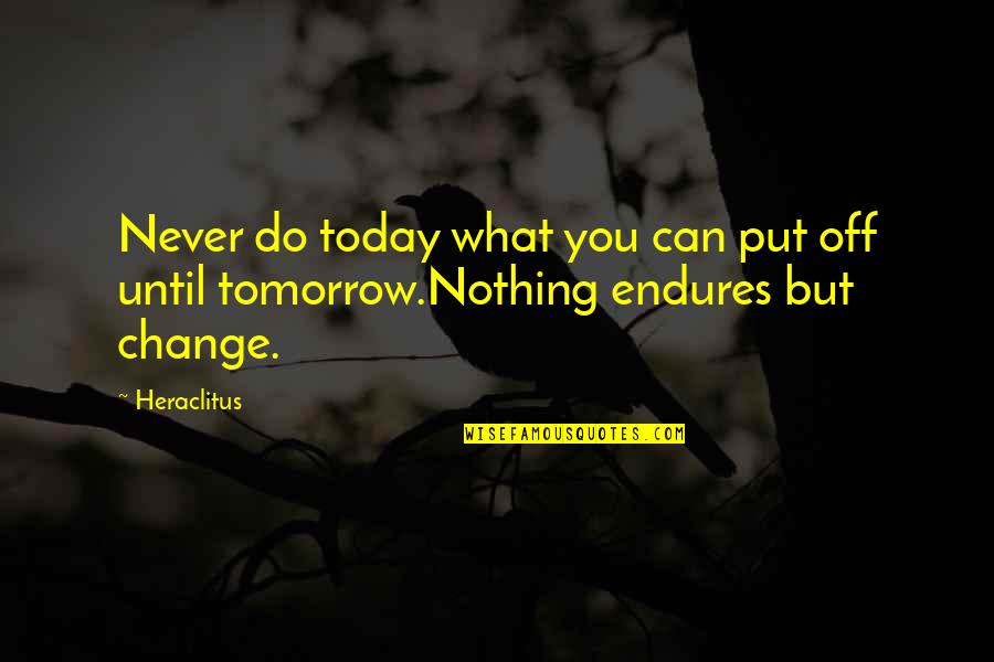 Vinuesa Made Quotes By Heraclitus: Never do today what you can put off