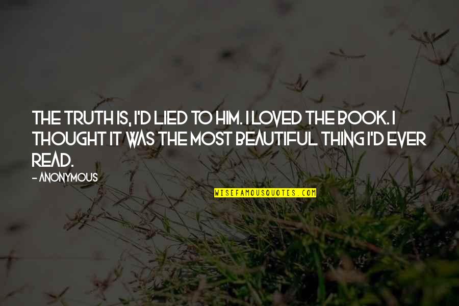 Vinul Alb Quotes By Anonymous: The truth is, I'd lied to him. I Vinul Alb Quotes By Anonymous: The truth is, I'd lied to him. I