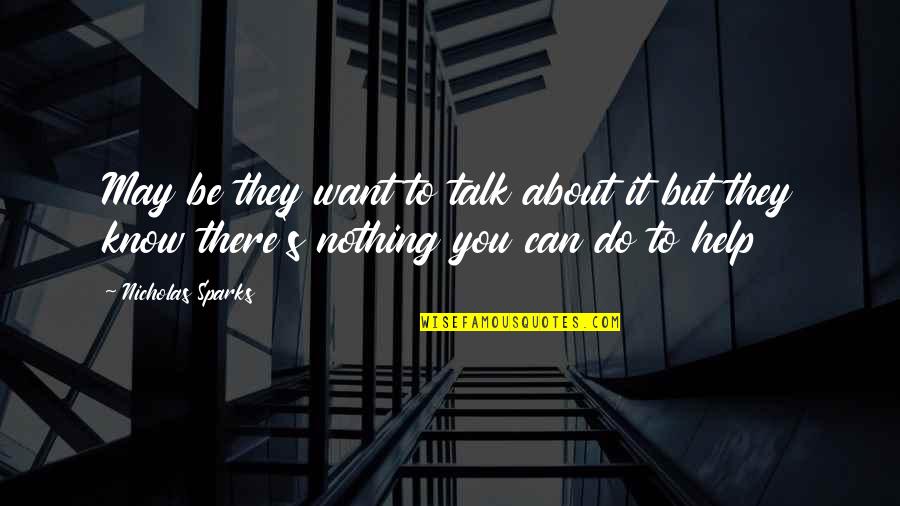 Vinul Alb Quotes By Nicholas Sparks: May be they want to talk about it
