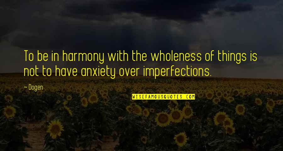 Vinul Pentru Quotes By Dogen: To be in harmony with the wholeness of