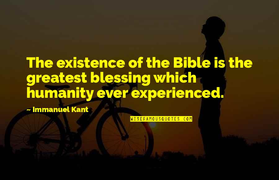Vinutions Quotes By Immanuel Kant: The existence of the Bible is the greatest