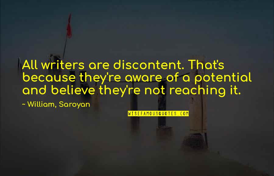 Vinutions Quotes By William, Saroyan: All writers are discontent. That's because they're aware