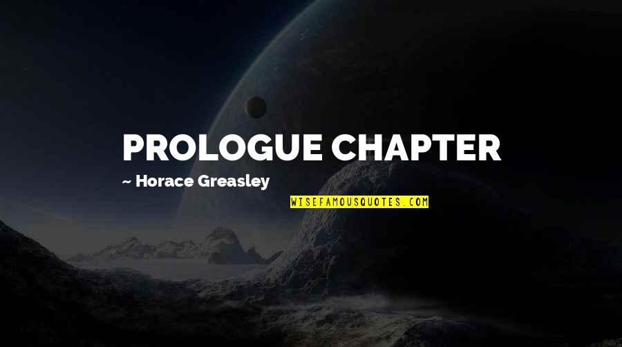 Viny Quotes By Horace Greasley: PROLOGUE CHAPTER