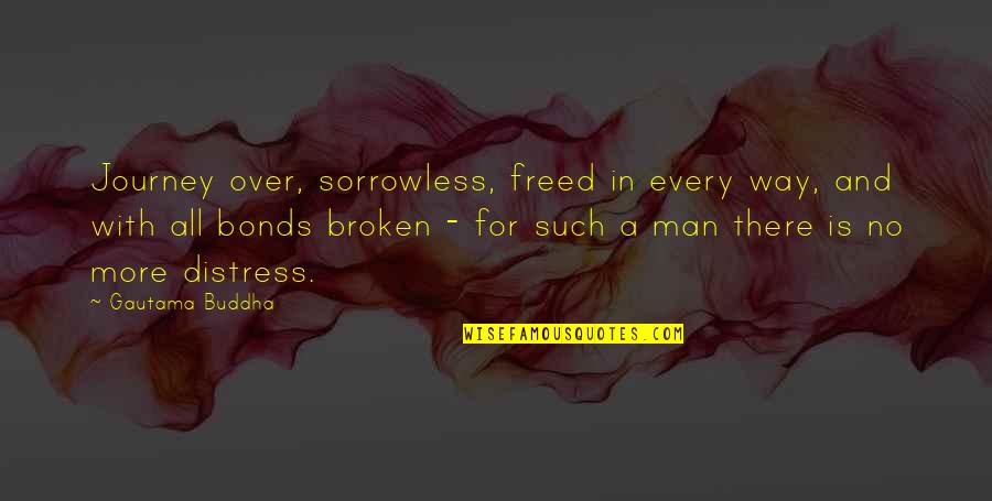 Vinyaya's Quotes By Gautama Buddha: Journey over, sorrowless, freed in every way, and Vinyaya's Quotes By Gautama Buddha: Journey over, sorrowless, freed in every way, and