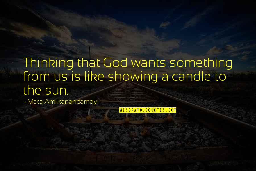 Vinyaya's Quotes By Mata Amritanandamayi: Thinking that God wants something from us is Vinyaya's Quotes By Mata Amritanandamayi: Thinking that God wants something from us is