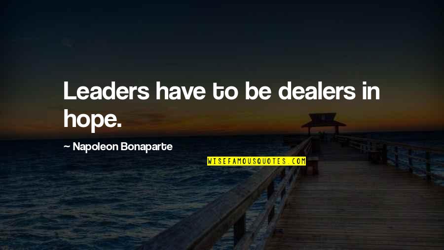 Vinyaya's Quotes By Napoleon Bonaparte: Leaders have to be dealers in hope. Vinyaya's Quotes By Napoleon Bonaparte: Leaders have to be dealers in hope.