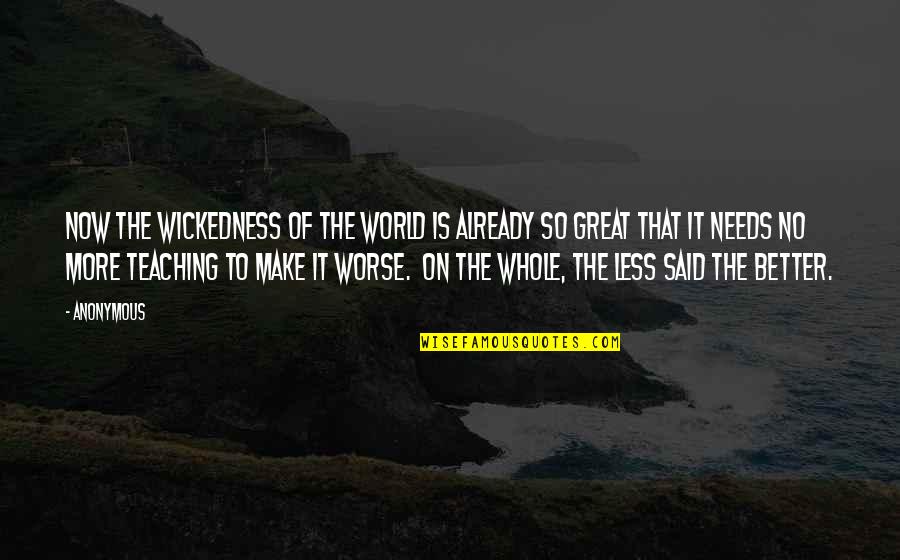 Vinyet Nedir Quotes By Anonymous: Now the wickedness of the world is already Vinyet Nedir Quotes By Anonymous: Now the wickedness of the world is already