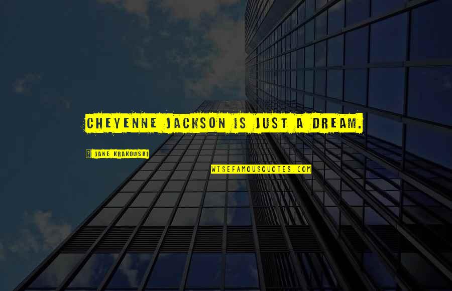 Vinyl Albums Quotes By Jane Krakowski: Cheyenne Jackson is just a dream.