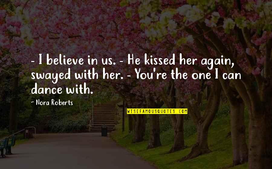 Vinyl Albums Quotes By Nora Roberts: - I believe in us. - He kissed