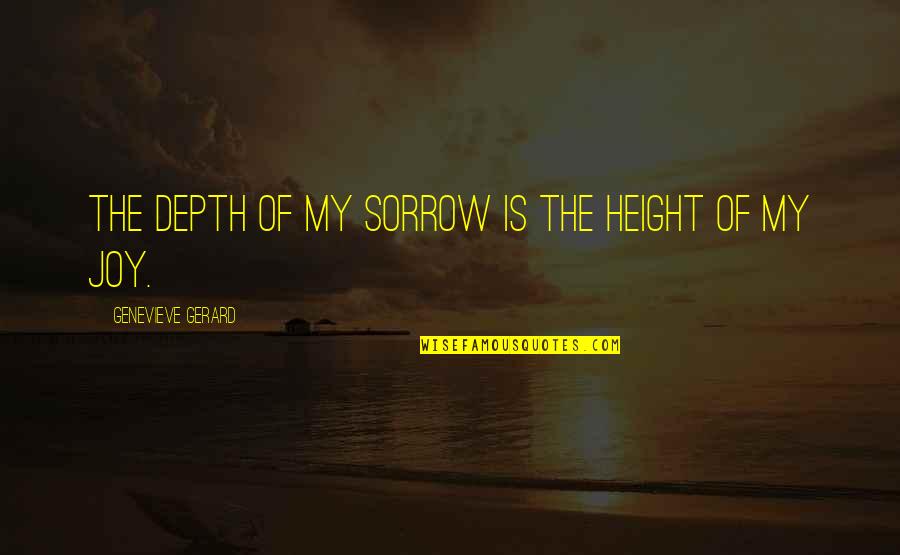 Vinyl Craft Quotes By Genevieve Gerard: The depth of my sorrow is the height