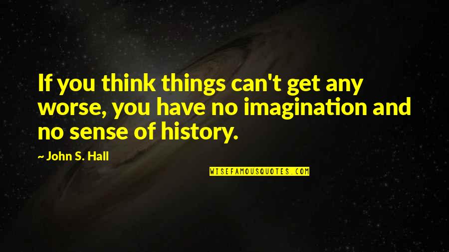 Vinyl Craft Quotes By John S. Hall: If you think things can't get any worse,