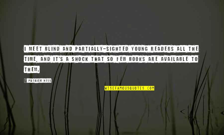 Vinyl Craft Quotes By Patrick Ness: I meet blind and partially-sighted young readers all