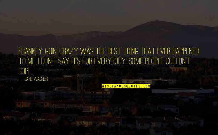 Vinyl Decal Teacher Quotes By Jane Wagner: Frankly, goin' crazy was the best thing that Vinyl Decal Teacher Quotes By Jane Wagner: Frankly, goin' crazy was the best thing that
