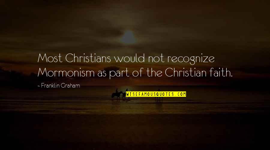 Vinyl Love Quotes By Franklin Graham: Most Christians would not recognize Mormonism as part