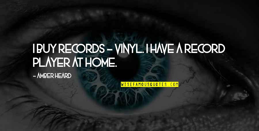 Vinyl Record Quotes By Amber Heard: I buy records - vinyl. I have a