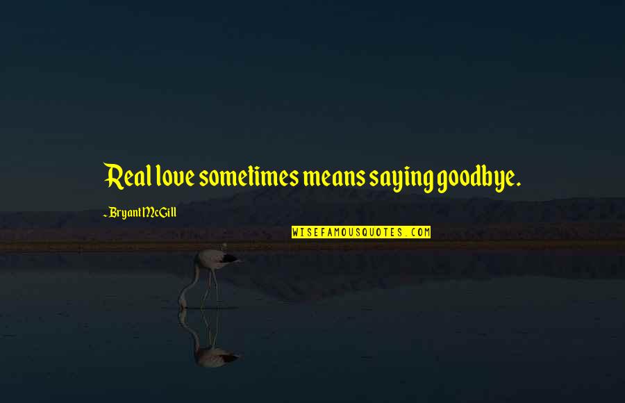 Vinyl Stencil Quotes By Bryant McGill: Real love sometimes means saying goodbye.