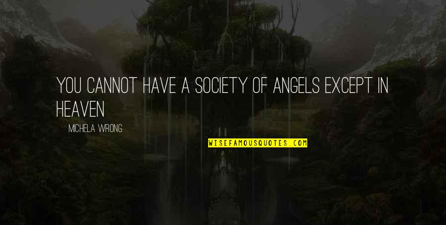 Vinzinis Pizza Quotes By Michela Wrong: You cannot have a society of angels except