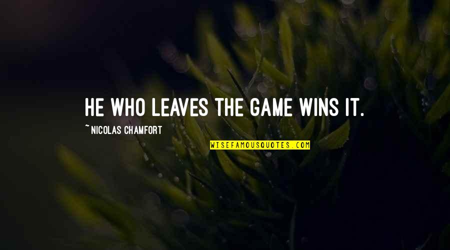 Vinzinis Pizza Quotes By Nicolas Chamfort: He who leaves the game wins it.