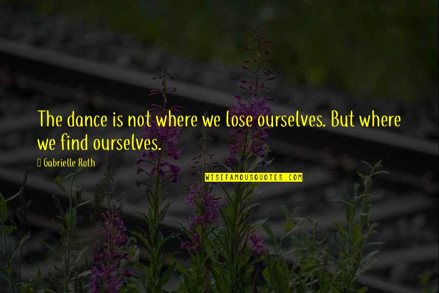 Viola Davis Desmond Quotes By Gabrielle Roth: The dance is not where we lose ourselves.
