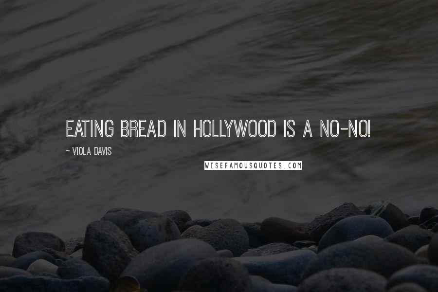 Viola Davis quotes: Eating bread in Hollywood is a no-no!